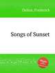 Songs of Sunset, Delius, Frederick 