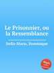 Le Prisonnier, ou la Ressemblance, Della-Maria, Dominique 