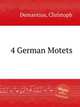 4 German Motets, Demantius, Christoph 