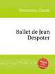 Ballet de Jean Despoter, Desmatins, Claude 