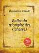 Ballet du triomphe des richesses, Desmatins, Claude 