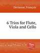 6 Trios for Flute, Viola and Cello, 