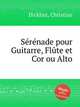 Srnade pour Guitarre, Flte et Cor ou Alto, Dickhut, Christian 