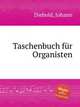 Taschenbuch fr Organisten, Diebold, Johann 