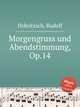 Morgengruss und Abendstimmung, Op.14, Dobritzsch, Rudolf 