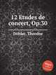 12 Etudes de concert, Op.30, 