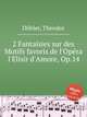 2 Fantaisies sur des Motifs favoris de l`Opra l`Elisir d`Amore, Op.14, 