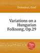 Variations on a Hungarian Folksong, Op.29, 