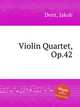 Violin Quartet, Op.42, Dont, Jakob 