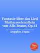 Fantasie ber das Lied Mutterseelenallein von Alb. Braun, Op.41, Doppler, Franz 