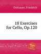 18 Exercises for Cello, Op.120, Dotzauer, Friedrich 