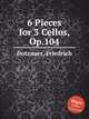 6 Pieces for 3 Cellos, Op.104, Dotzauer, Friedrich 