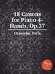 18 Canons for Piano 4-Hands, Op.37, Draeseke, Felix 