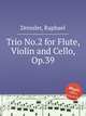 Trio No.2 for Flute, Violin and Cello, Op.39, Dressler, Raphael 