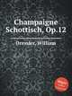 Champaigne Schottisch, Op.12, Dressler, William 