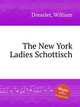 The New York Ladies Schottisch, Dressler, William 