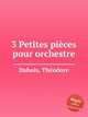 3 Petites pices pour orchestre, 