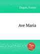 Ave Maria, Dugan, Franjo 