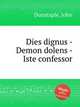 Dies dignus - Demon dolens - Iste confessor, Dunstaple, John 