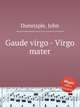 Gaude virgo - Virgo mater, Dunstaple, John 