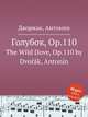 Голубок, Op.110. The Wild Dove, Op.110 by Dvok, Antonn, А. Дворжак 