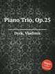 Piano Trio, Op.25, Dyck, Vladimir 