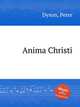 Anima Christi, Dyson, Peter 