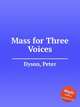 Mass for Three Voices, Dyson, Peter 