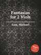 Fantasias for 2 Viols, East, Michael 