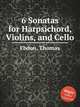 6 Sonatas for Harpsichord, Violins, and Cello, Ebdon, Thomas 