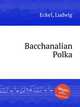 Bacchanalian Polka, Eckel, Ludwig 