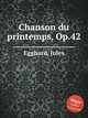 Chanson du printemps, Op.42, Egghard, Jules 