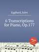 6 Transcriptions for Piano, Op.177, Egghard, Jules 