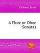 6 Flute or Oboe Sonatas, Eichner, Ernst 