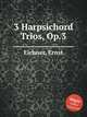 3 Harpsichord Trios, Op.3, Eichner, Ernst 
