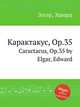 Карактакус, Op.35. Caractacus, Op.35 by Elgar, Edward, Е. Елгар 