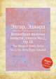 Волшебная палочка юности , сюита No.2, Op.1b. The Wand of Youth, Suite No.2, Op.1b by Elgar, Edward, Е. Елгар 