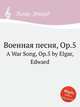 Военная песня, Op.5. A War Song, Op.5 by Elgar, Edward, Е. Елгар 