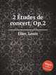 2 tudes de concert, Op.2, Eller, Louis 