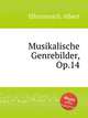 Musikalische Genrebilder, Op.14, Ellmenreich, Albert 