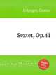 Sextet, Op.41, Erlanger, Gustav 