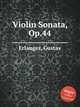 Violin Sonata, Op.44, Erlanger, Gustav 