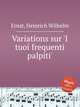 Variations sur `I tuoi frequenti palpiti`, Ernst, Heinrich Wilhelm 