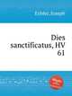 Dies sanctificatus, HV 61, Eybler, Joseph 