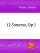12 Sonatas, Op.1, Fadini, Andrea 