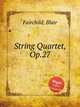 String Quartet, Op.27, Fairchild, Blair 