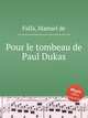 Pour le tombeau de Paul Dukas, Falla, Manuel de 