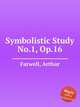 Symbolistic Study No.1, Op.16, Farwell, Arthur 