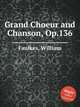 Grand Choeur and Chanson, Op.136, Faulkes, William 