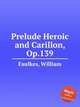 Prelude Heroic and Carillon, Op.139, Faulkes, William 